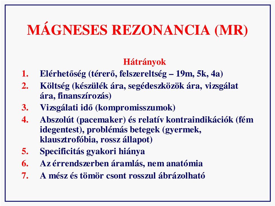 Abszolút (pacemaker) és relatív kontraindikációk (fém idegentest), problémás betegek (gyermek, klausztrofóbia,