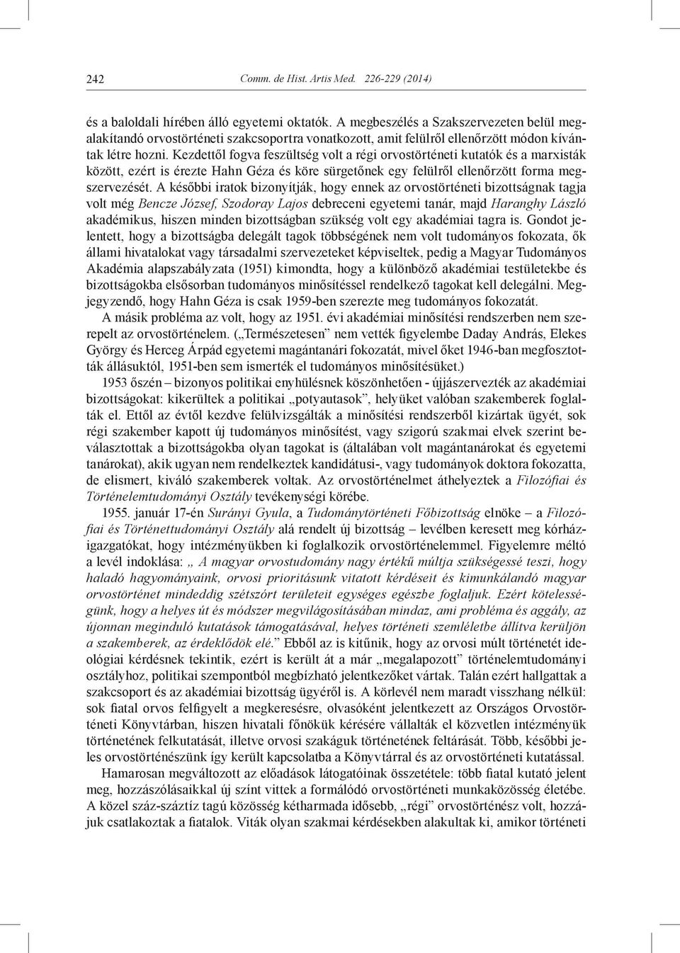 Kezdettől fogva feszültség volt a régi orvostörténeti kutatók és a marxisták között, ezért is érezte Hahn Géza és köre sürgetőnek egy felülről ellenőrzött forma megszervezését.