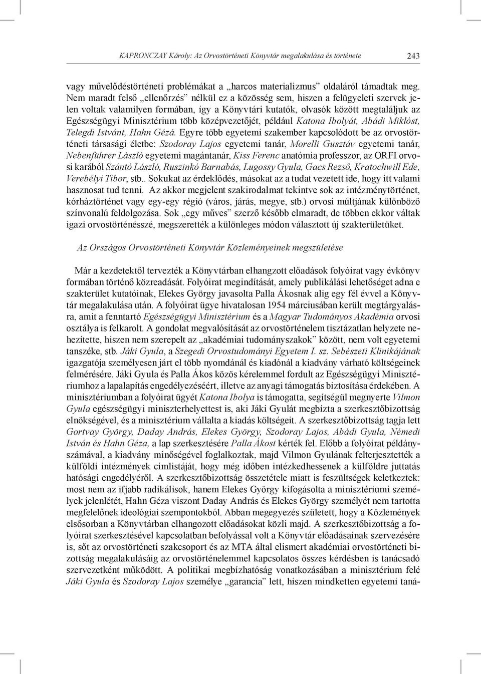 több középvezetőjét, például Katona Ibolyát, Abádi Miklóst, Telegdi Istvánt, Hahn Gézá.