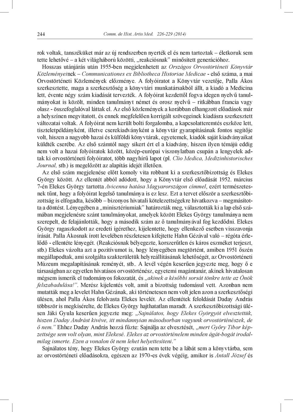 Hosszas utánjárás után 1955-ben megjelenhetett az Országos Orvostörténeti Könyvtár Közleményeinek Communicationes ex Bibliotheca Historiae Medicae - első száma, a mai Orvostörténeti Közlemények