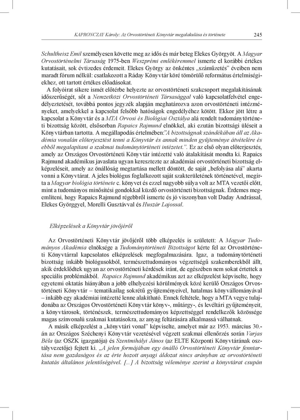 Elekes György az önkéntes száműzetés éveiben nem maradt fórum nélkül: csatlakozott a Ráday Könyvtár köré tömörülő református értelmiségiekhez, ott tartott értékes előadásokat.