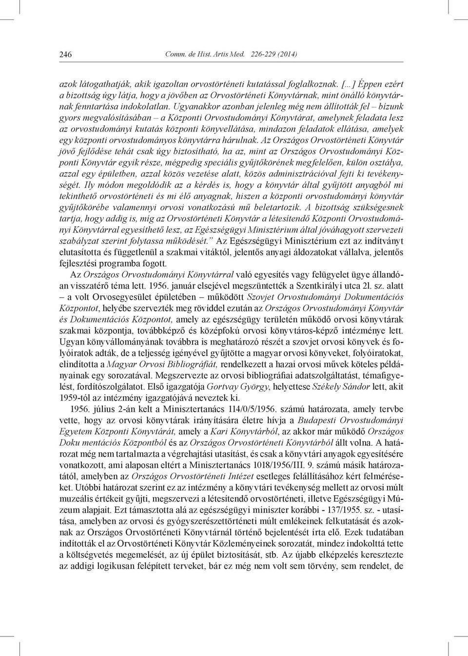 Ugyanakkor azonban jelenleg még nem állították fel bízunk gyors megvalósításában a Központi Orvostudományi Könyvtárat, amelynek feladata lesz az orvostudományi kutatás központi könyvellátása,