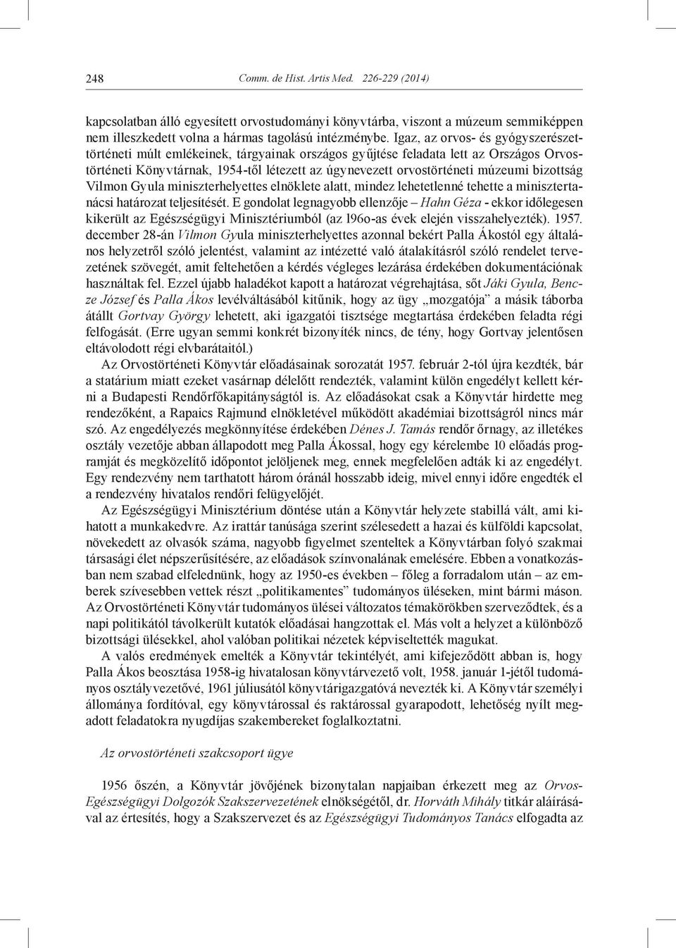 bizottság Vilmon Gyula miniszterhelyettes elnöklete alatt, mindez lehetetlenné tehette a minisztertanácsi határozat teljesítését.