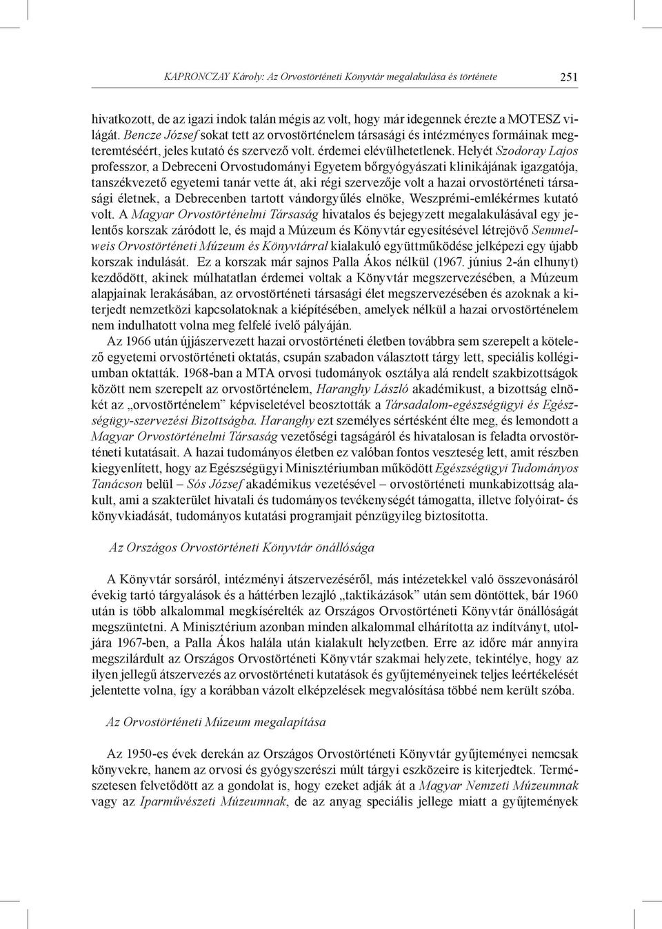 Helyét Szodoray Lajos professzor, a Debreceni Orvostudományi Egyetem bőrgyógyászati klinikájának igazgatója, tanszékvezető egyetemi tanár vette át, aki régi szervezője volt a hazai orvostörténeti