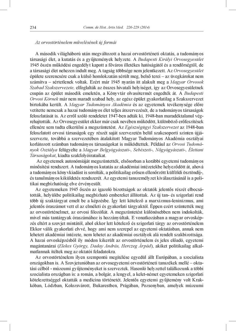A Budapesti Királyi Orvosegyesület 1945 őszén működési engedélyt kapott a főváros illetékes hatóságától és a rendőrségtől, de a társasági élet nehezen indult meg. A tagság többsége nem jelentkezett.