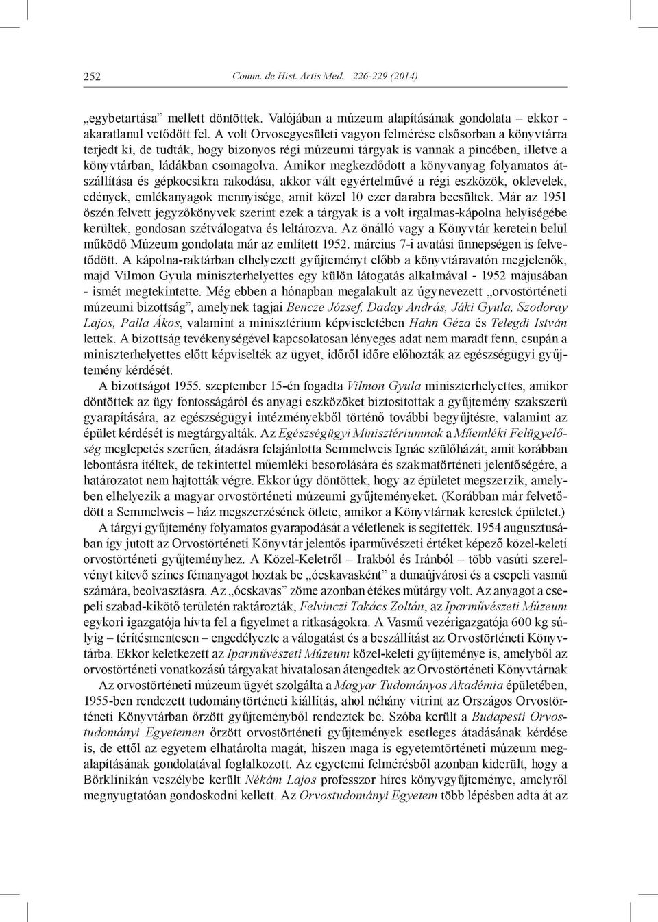 Amikor megkezdődött a könyvanyag folyamatos átszállítása és gépkocsikra rakodása, akkor vált egyértelművé a régi eszközök, oklevelek, edények, emlékanyagok mennyisége, amit közel 10 ezer darabra