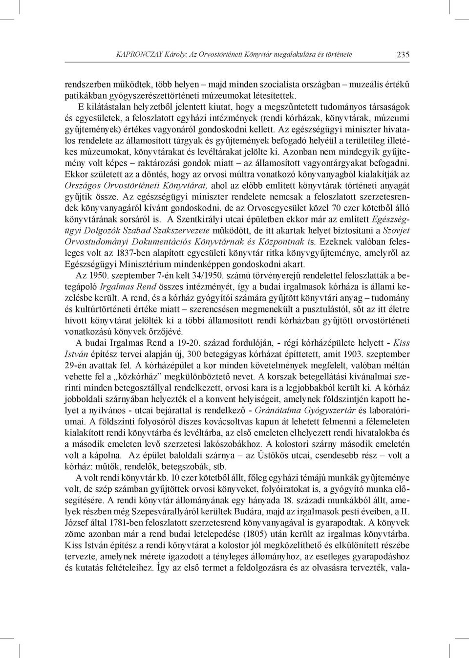 E kilátástalan helyzetből jelentett kiutat, hogy a megszűntetett tudományos társaságok és egyesületek, a feloszlatott egyházi intézmények (rendi kórházak, könyvtárak, múzeumi gyűjtemények) értékes