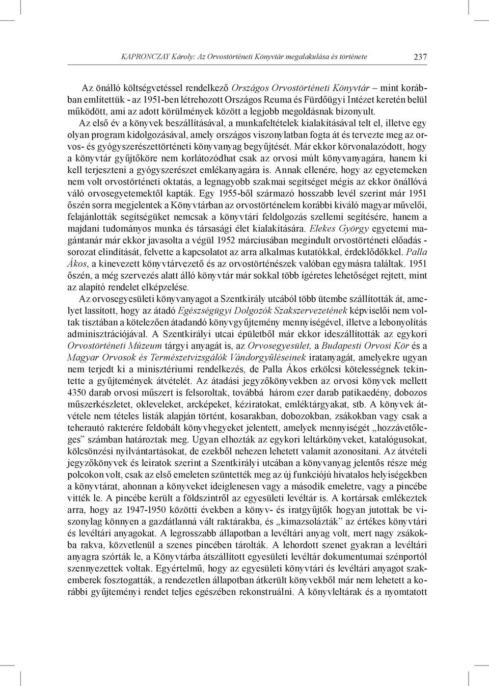 Az első év a könyvek beszállításával, a munkafeltételek kialakításával telt el, illetve egy olyan program kidolgozásával, amely országos viszonylatban fogta át és tervezte meg az orvos- és