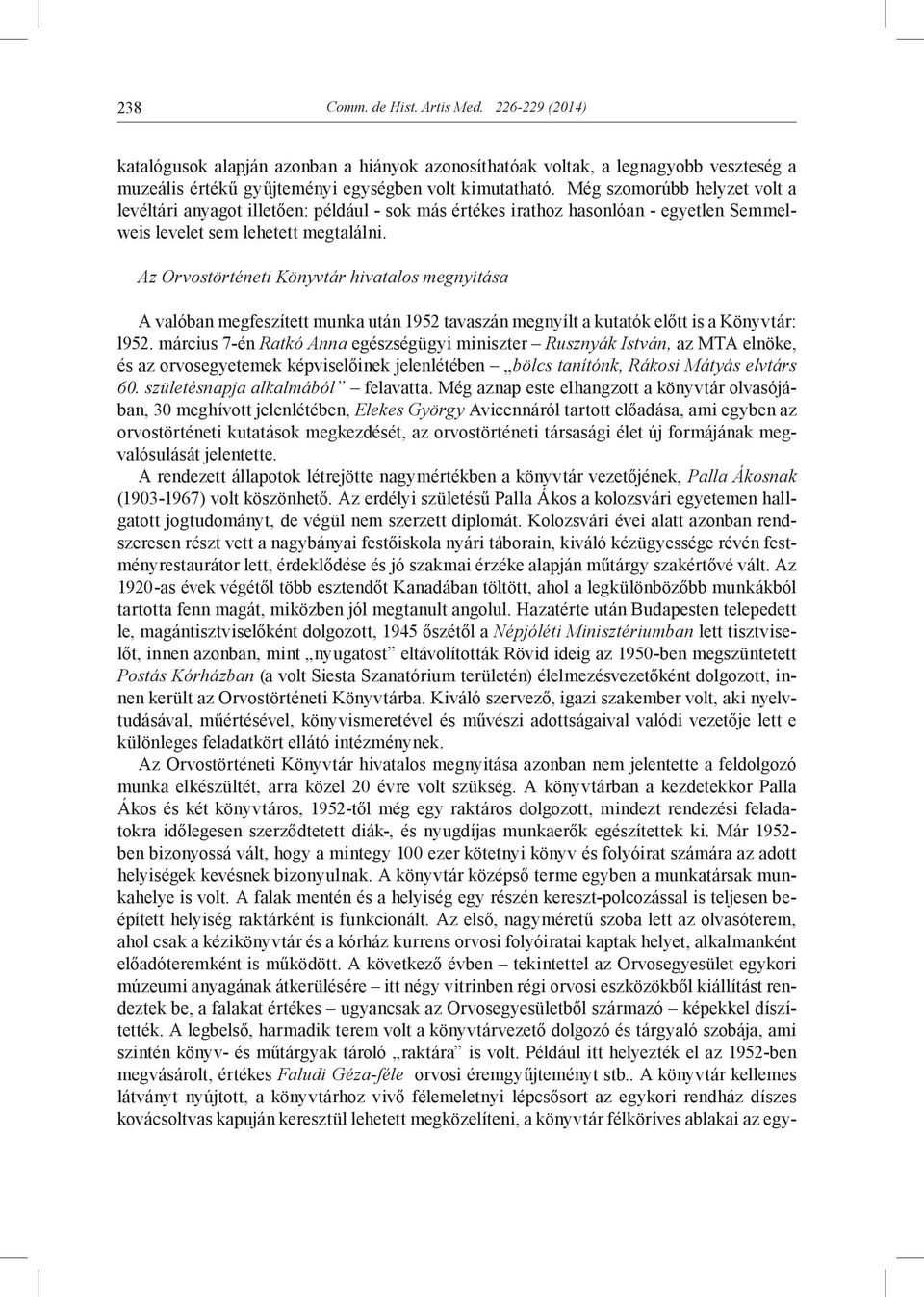 Az Orvostörténeti Könyvtár hivatalos megnyitása A valóban megfeszített munka után 1952 tavaszán megnyílt a kutatók előtt is a Könyvtár: l952.