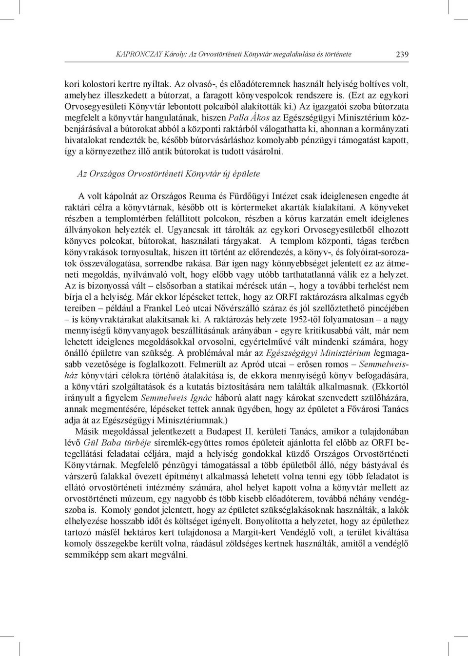 (Ezt az egykori Orvosegyesületi Könyvtár lebontott polcaiból alakították ki.