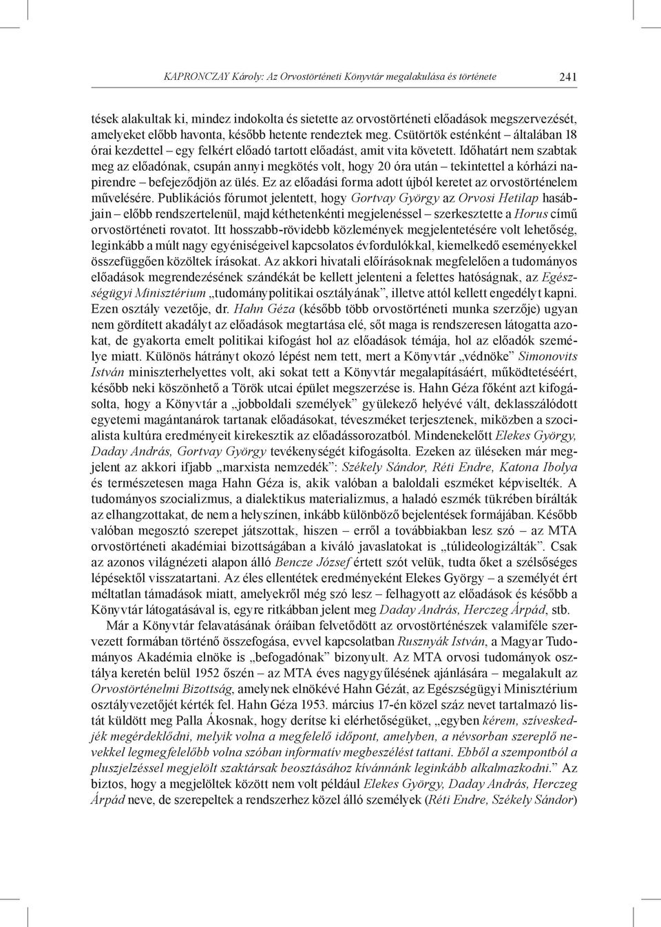 Időhatárt nem szabtak meg az előadónak, csupán annyi megkötés volt, hogy 20 óra után tekintettel a kórházi napirendre befejeződjön az ülés.
