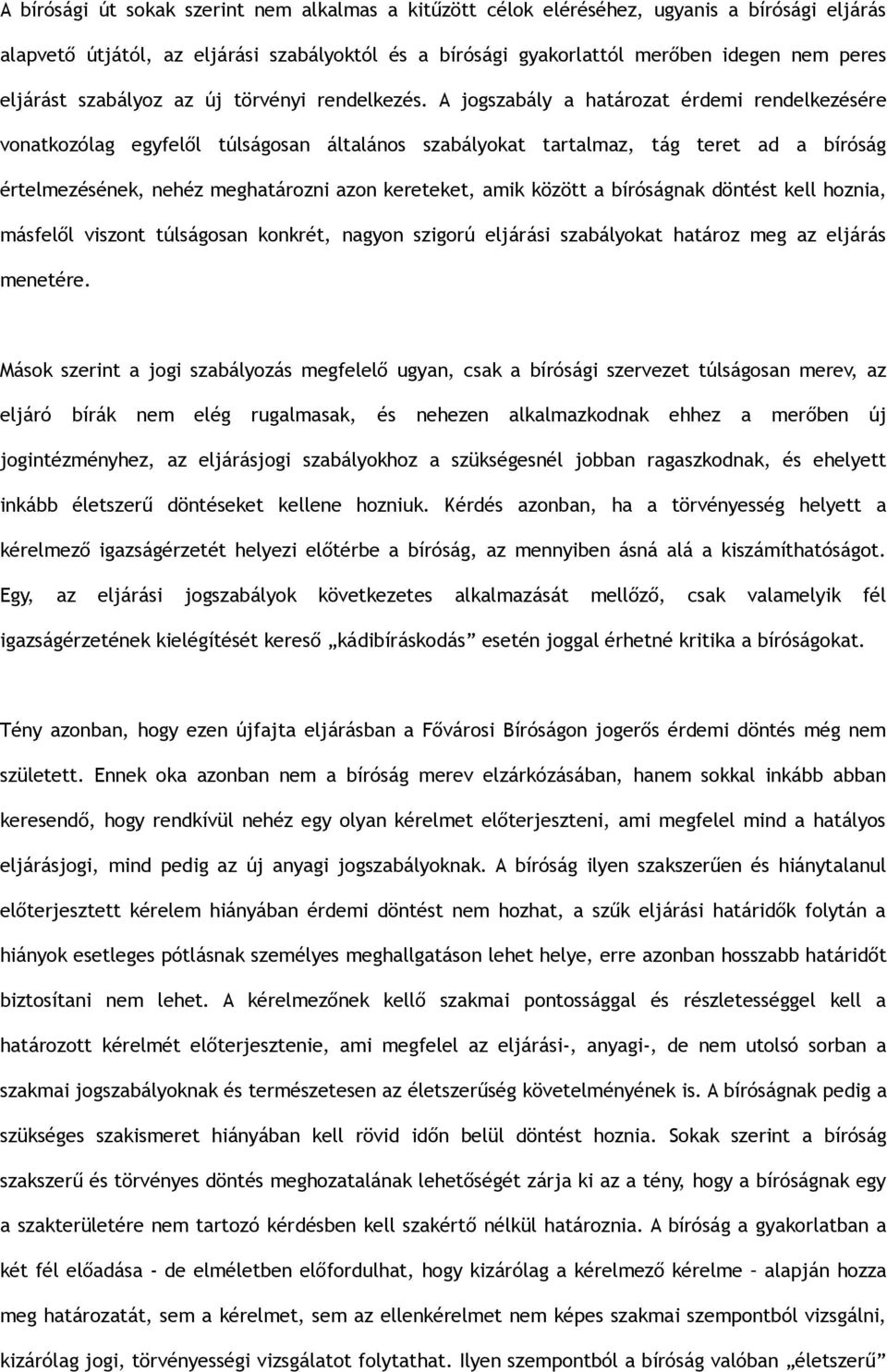 A jogszabály a határozat érdemi rendelkezésére vonatkozólag egyfelől túlságosan általános szabályokat tartalmaz, tág teret ad a bíróság értelmezésének, nehéz meghatározni azon kereteket, amik között