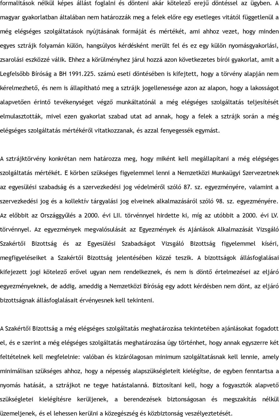 sztrájk folyamán külön, hangsúlyos kérdésként merült fel és ez egy külön nyomásgyakorlási, zsarolási eszközzé válik.