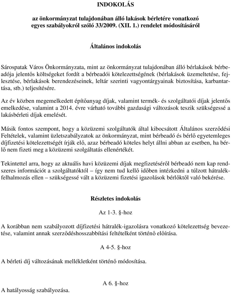 (bérlakások üzemeltetése, fejlesztése, bérlakások berendezéseinek, leltár szerinti vagyontárgyainak biztosítása, karbantartása, stb.) teljesítésére.