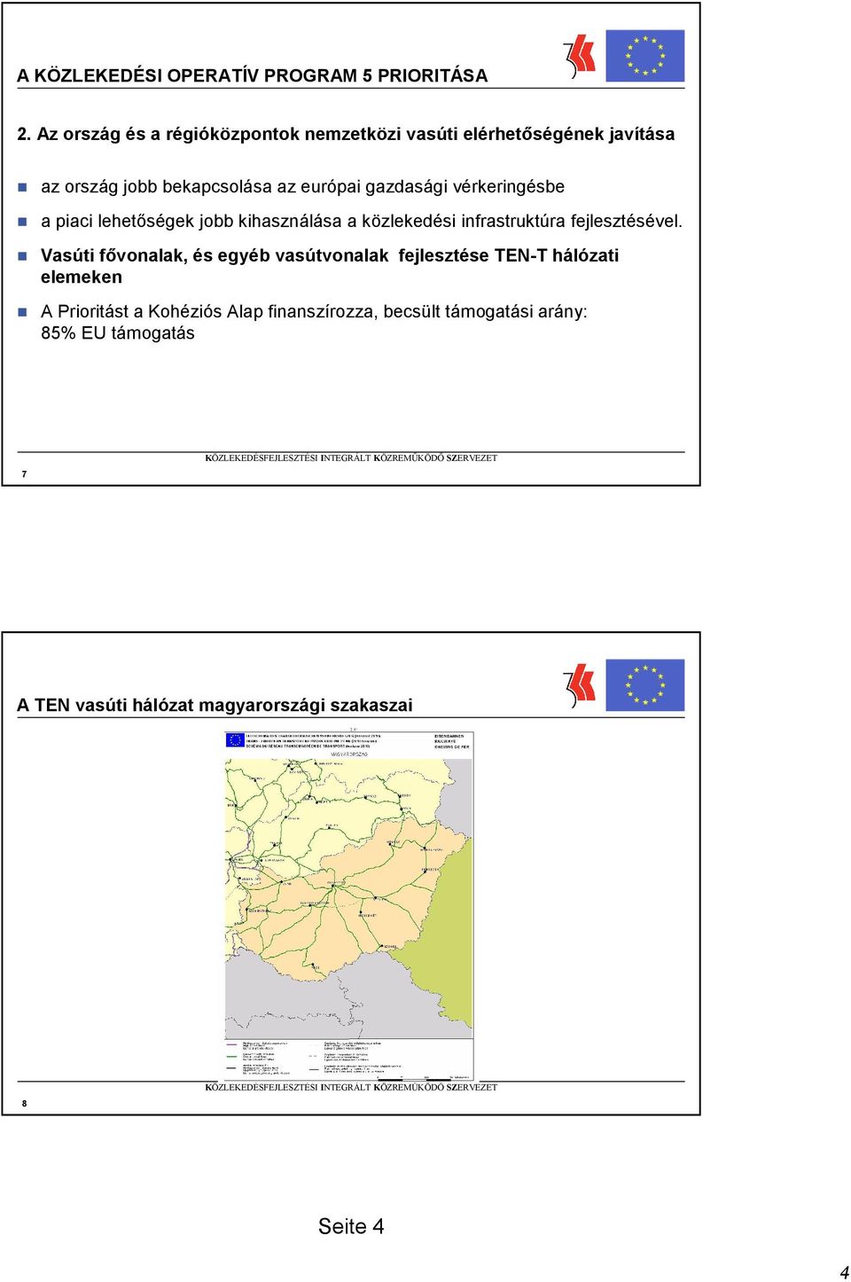 gazdasági vérkeringésbe a piaci lehetıségek jobb kihasználása a i infrastruktúra fejlesztésével.