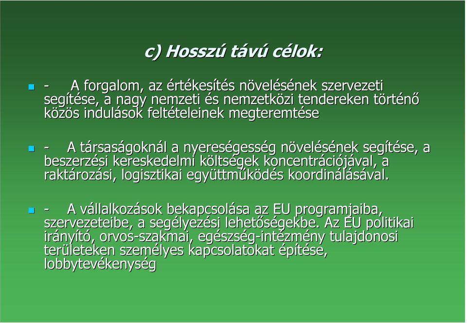 koncentráci ciójával, a raktároz rozási, logisztikai együttm ttmőködés s koordinálásával.