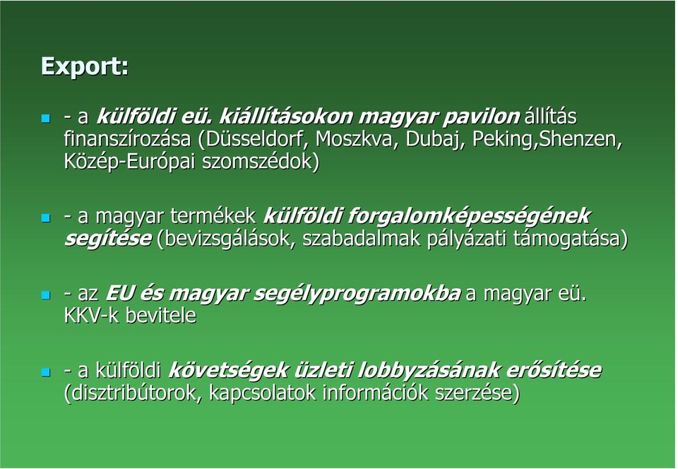 Közép-Európai szomszédok) - a magyar termékek külföldi ldi forgalomképess pességének segítése (bevizsgálások, sok,