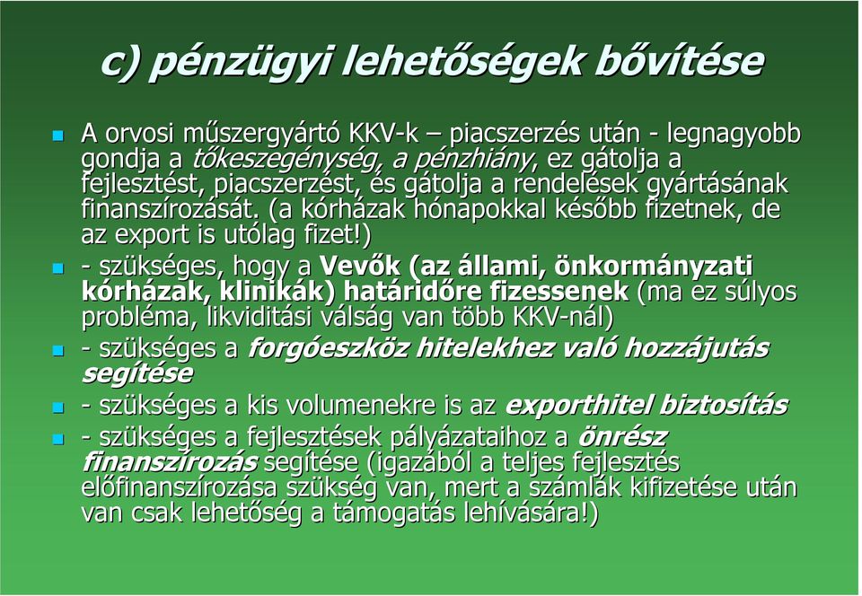 ) - szüks kséges, hogy a Vevık k (az állami, önkormányzati nyzati kórházak, klinikák) k) határid ridıre re fizessenek (ma ez súlyos s probléma, likviditási válsv lság g van több t KKV-nál) - szüks