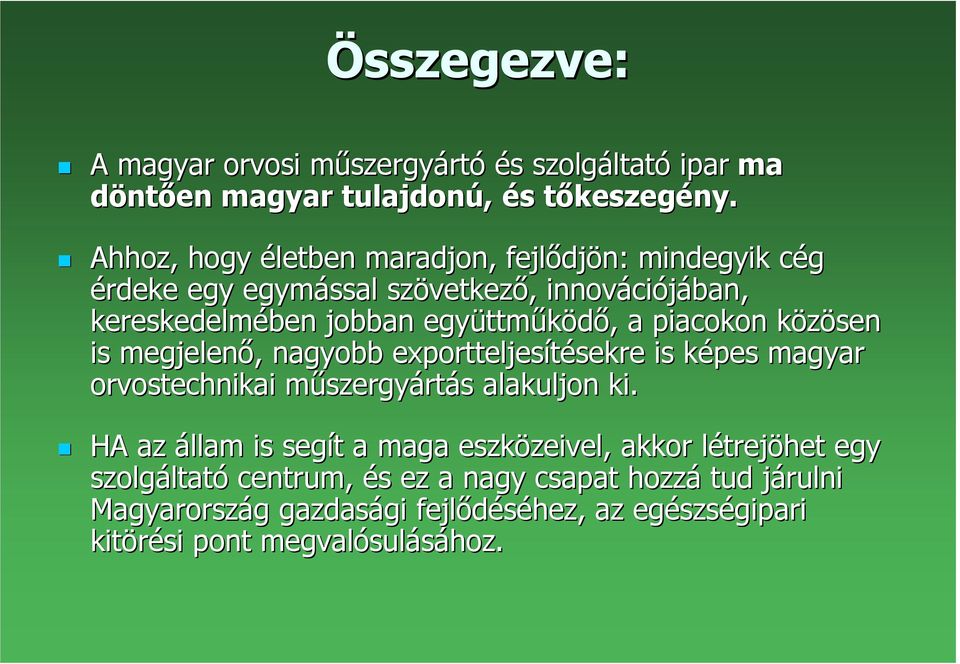 piacokon közösen k is megjelenı,, nagyobb exportteljesítésekre sekre is képes k magyar orvostechnikai mőszergym szergyártás s alakuljon ki.