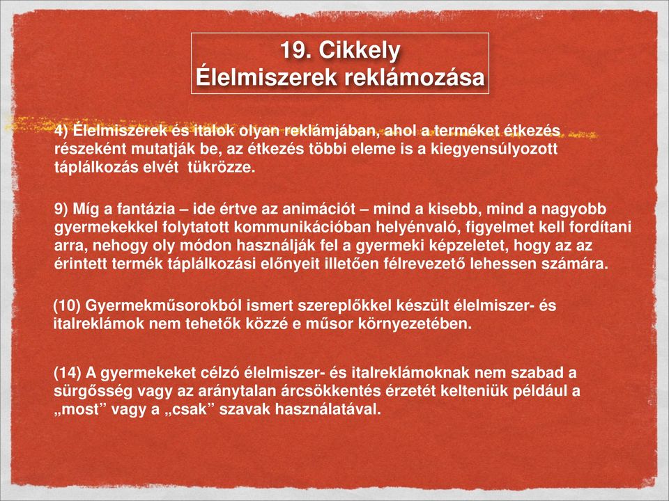 9) Míg a fantázia ide értve az animációt mind a kisebb, mind a nagyobb gyermekekkel folytatott kommunikációban helyénvaló, figyelmet kell fordítani arra, nehogy oly módon használják fel a gyermeki