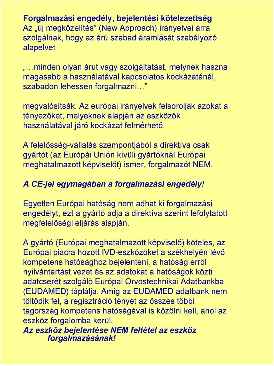 Az európai irányelvek felsorolják azokat a tényezőket, melyeknek alapján az eszközök használatával járó kockázat felmérhető.