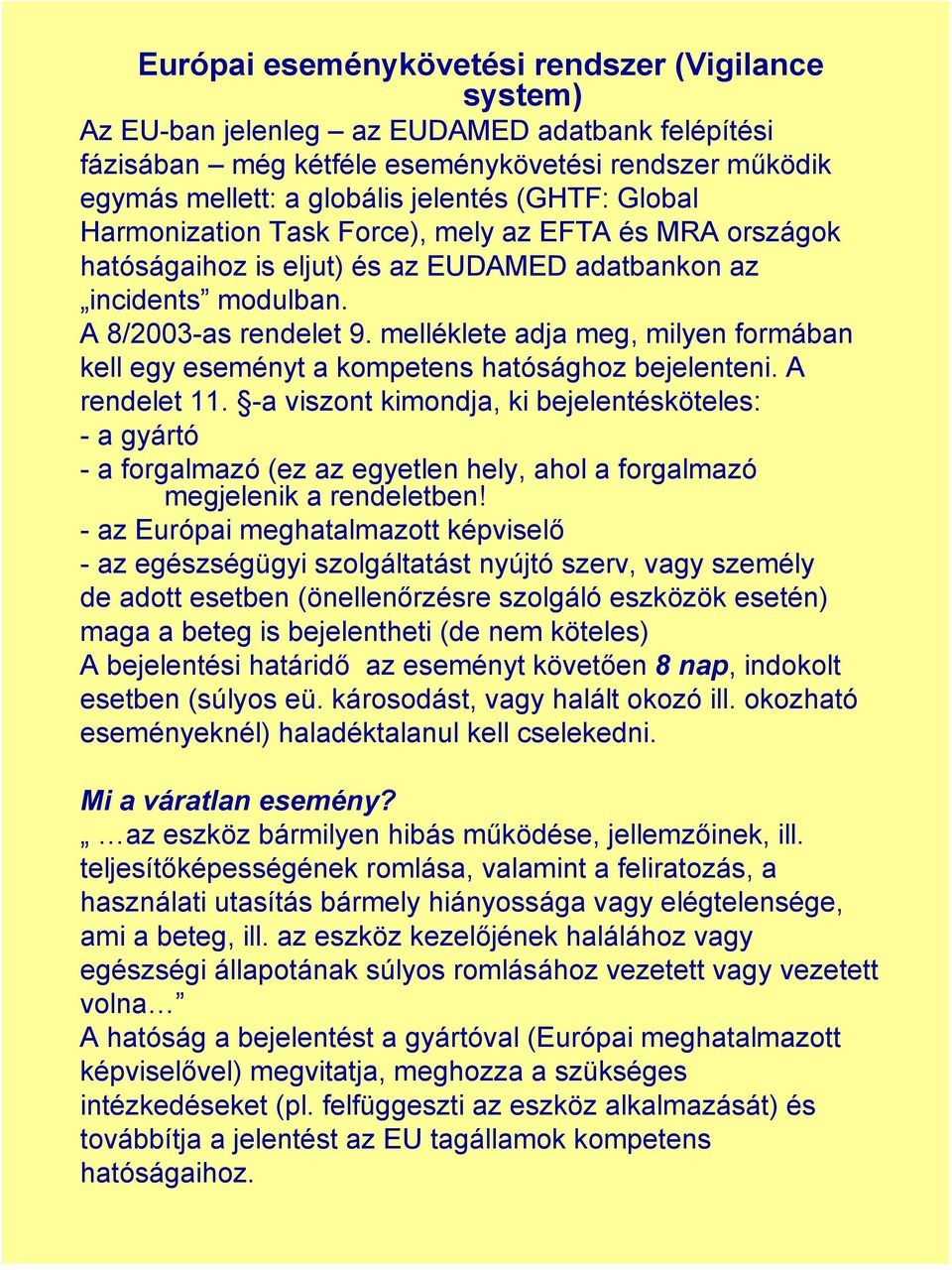 melléklete adja meg, milyen formában kell egy eseményt a kompetens hatósághoz bejelenteni. A rendelet 11.