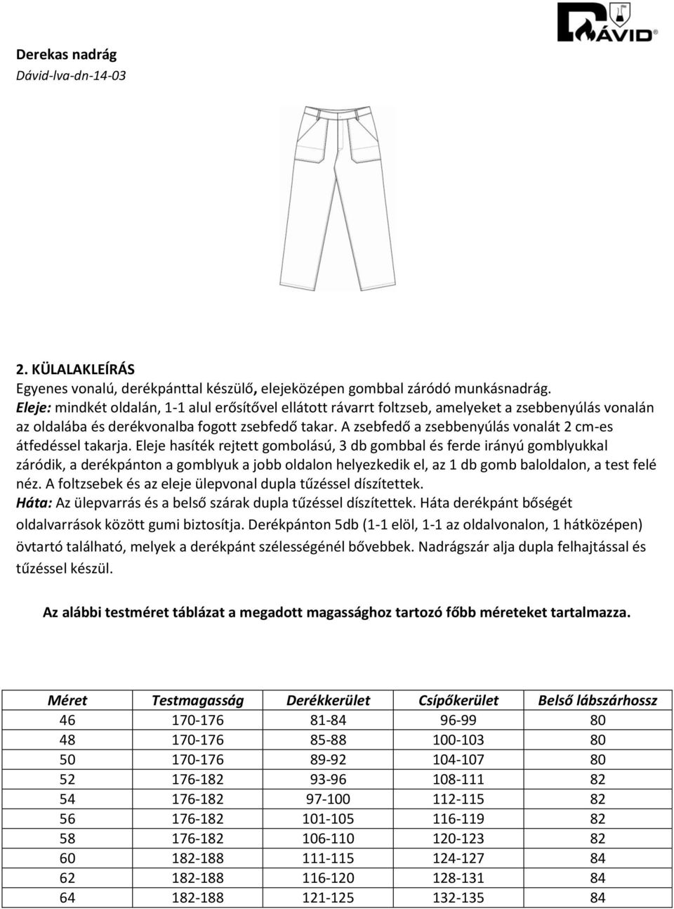 A zsebfedő a zsebbenyúlás vonalát 2 cm-es átfedéssel takarja.