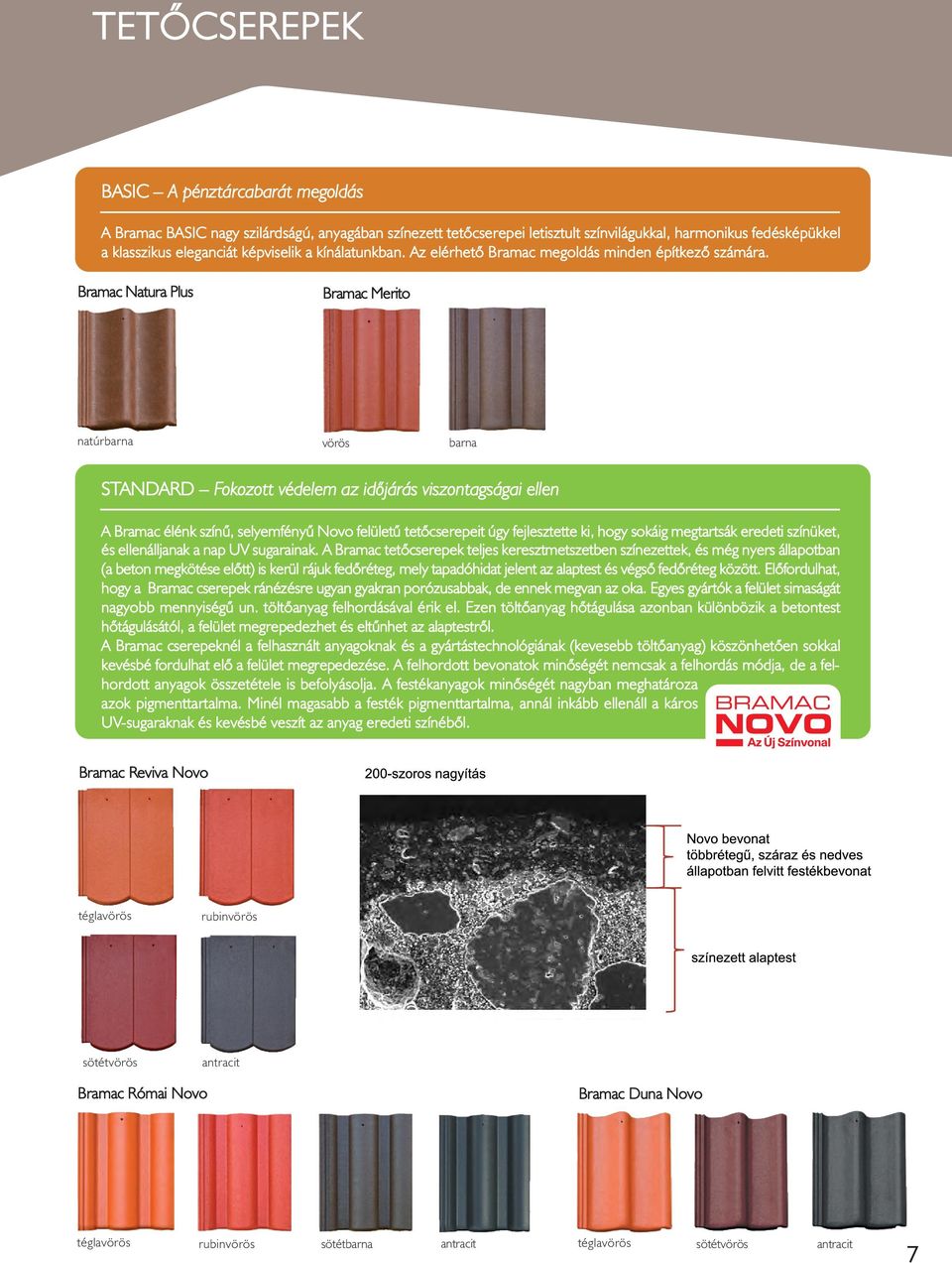 Natura Plus Merito natúrbarna vörös barna STANDARD Fokozott védelem az idõjárás viszontagságai ellen A élénk színû, selyemfényû Novo felületû tetõcserepeit úgy fejlesztette ki, hogy sokáig megtartsák