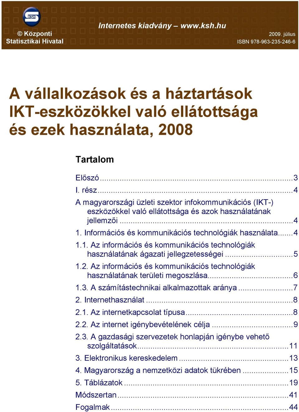 ..4 A magyarországi üzleti szektor infokommunikációs (IKT-) eszközökkel való ellátottsága és azok használatának jellemzői...4 1.