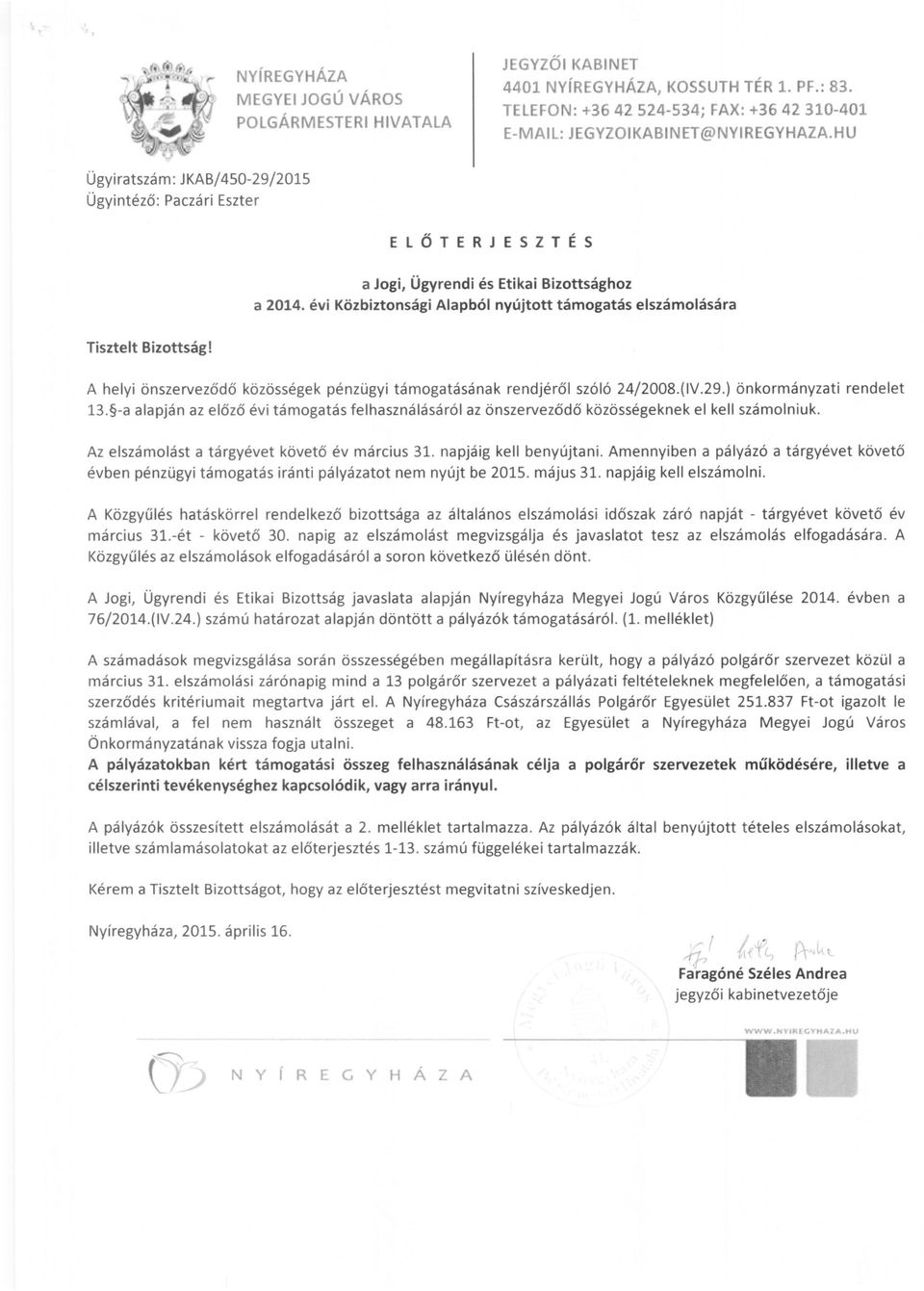 A helyi önszerveződő közösségek pénzügyi támogatásának rendjéről szóló 24j2008(IV29) önkormányzati rendelet 13 -a alapján az előző évi támogatás felhasználásáról az önszerveződő közösségeknek el kell