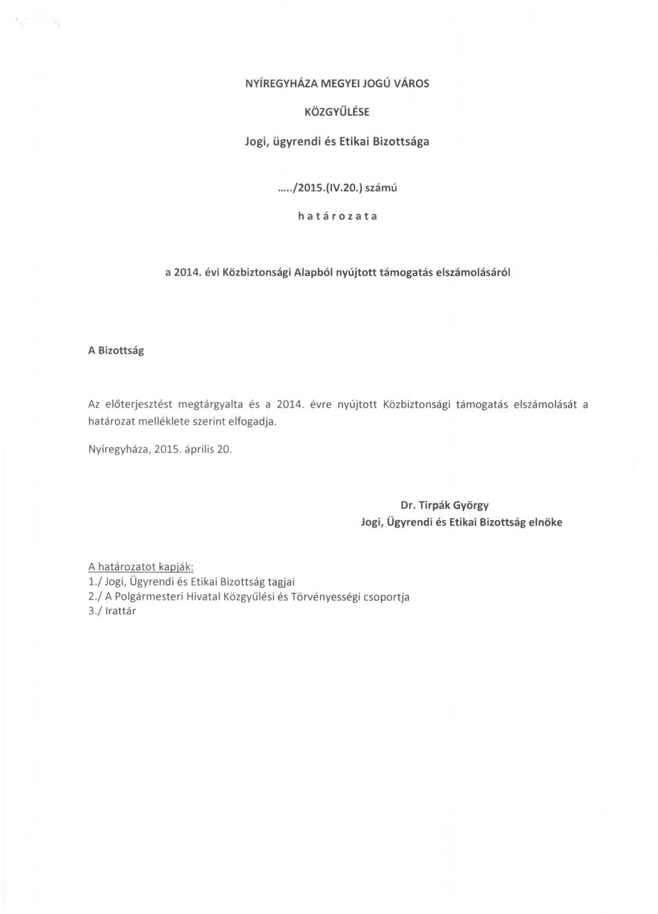 elszámolását a határozat mellékiete szerint elfogadja Nyíregyháza, 2015 április 20 Dr Tirpák yörgy Jogi, Ügyrendi és Etikai Bizottság