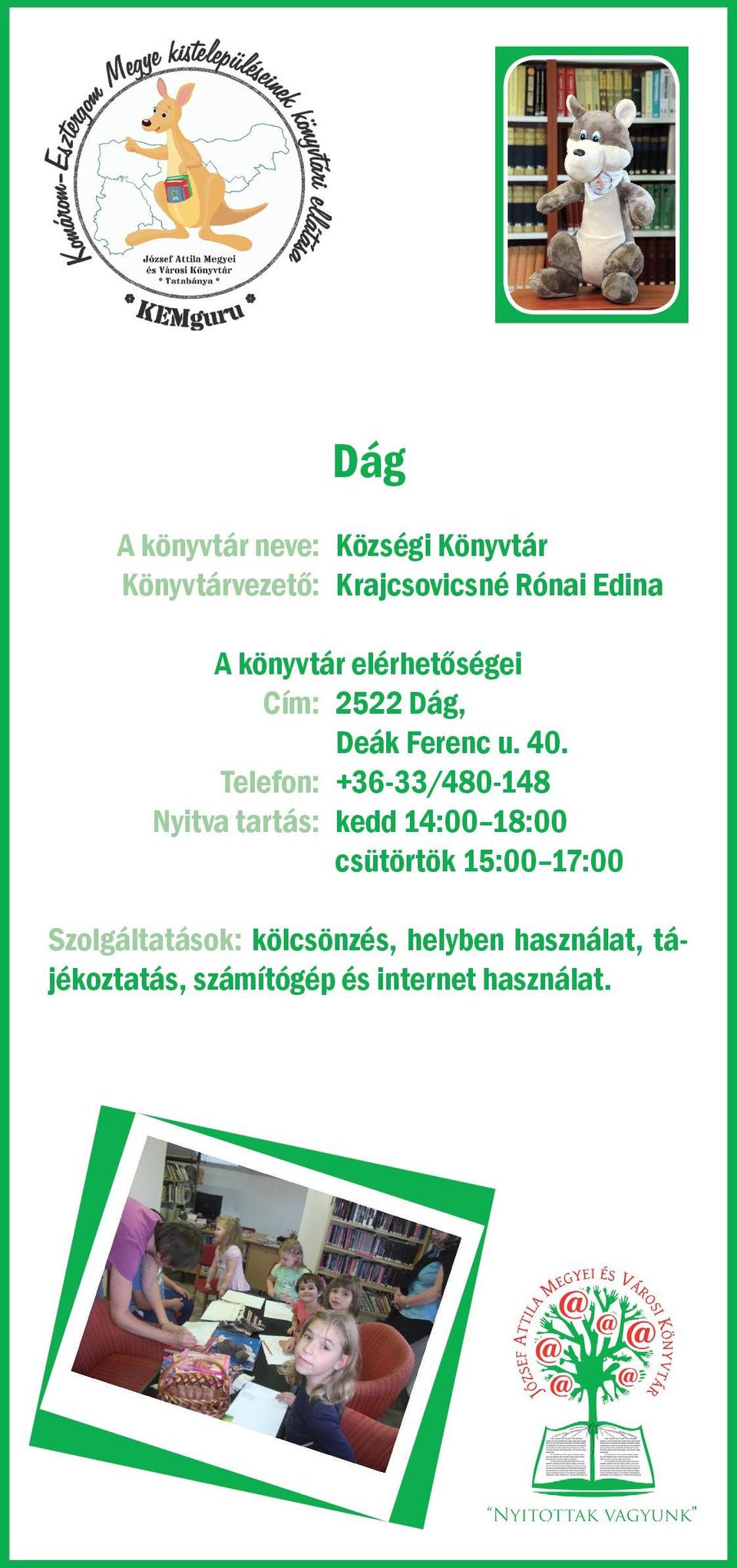 Telefon: +36-33/480-148 Nyitva tartás: kedd 14:00 18:00 csütörtök 15:00