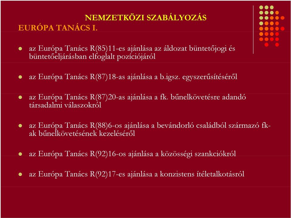 ajánlása a b.igsz. egyszerűsítéséről az Európa Tanács R(87)20-as ajánlása a fk.