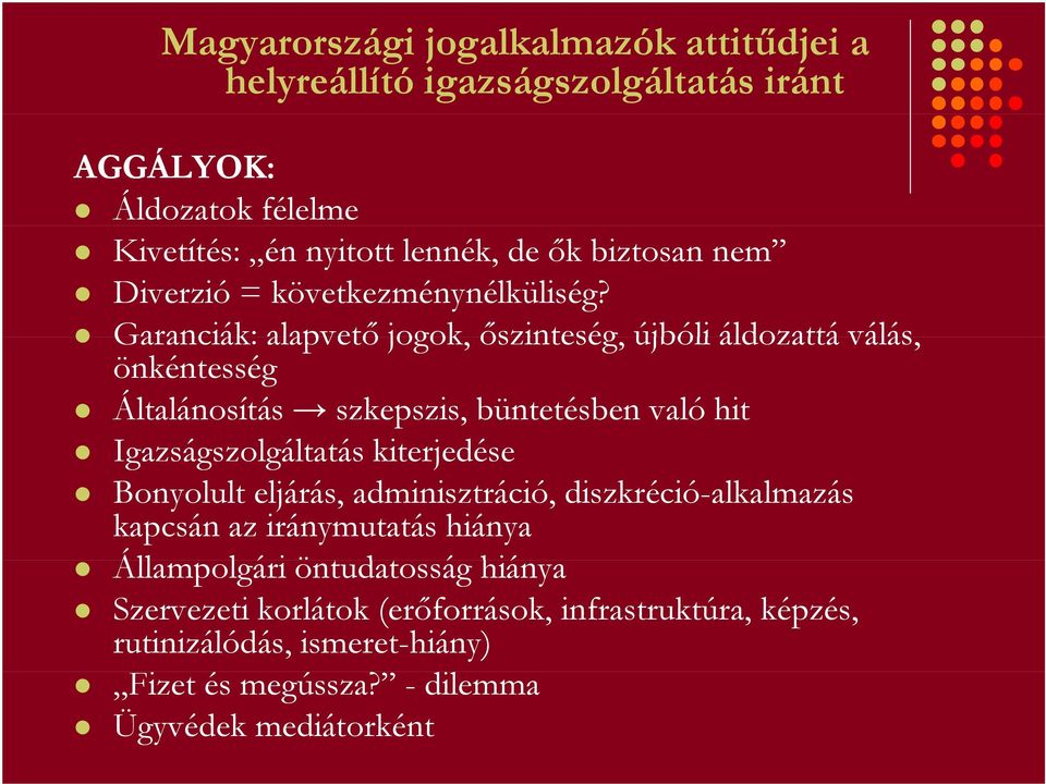 Garanciák: alapvető jogok, őszinteség, újbóli áldozattá válás, önkéntesség Általánosítás szkepszis, büntetésben való hit Igazságszolgáltatás