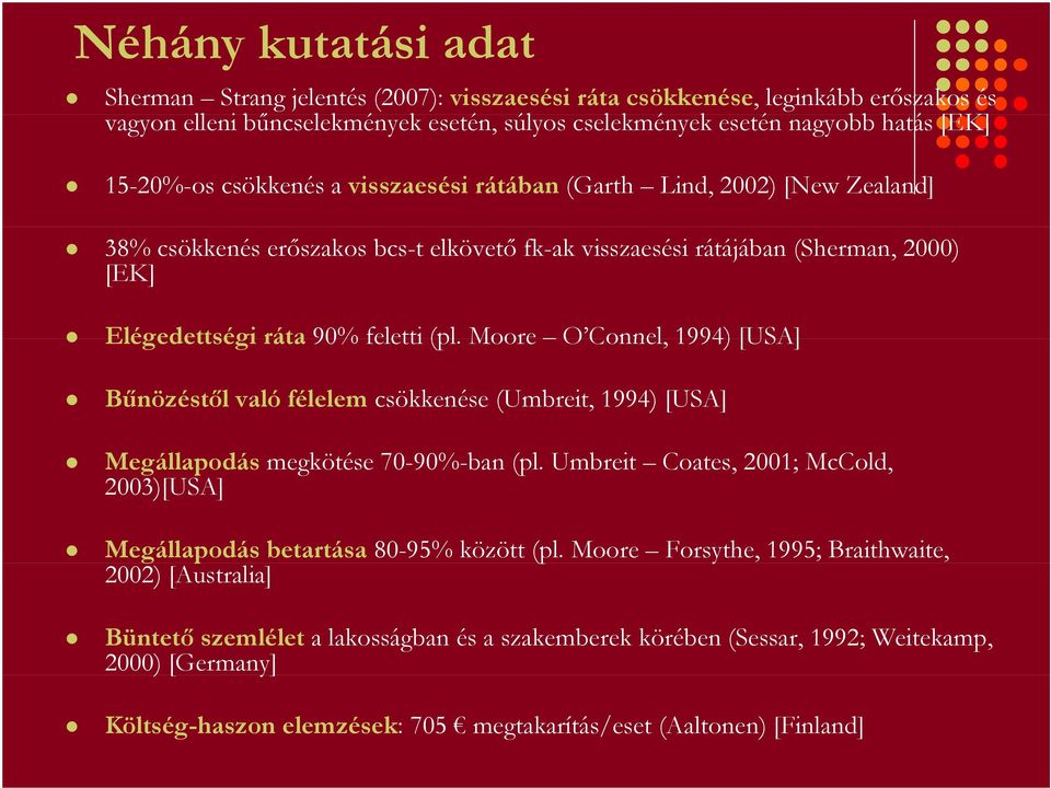 Moore O Connel Connel, 1994) [USA] Bűnözéstől való félelem csökkenése (Umbreit, 1994) [USA] Megállapodás megkötése 70-90%-ban (pl.