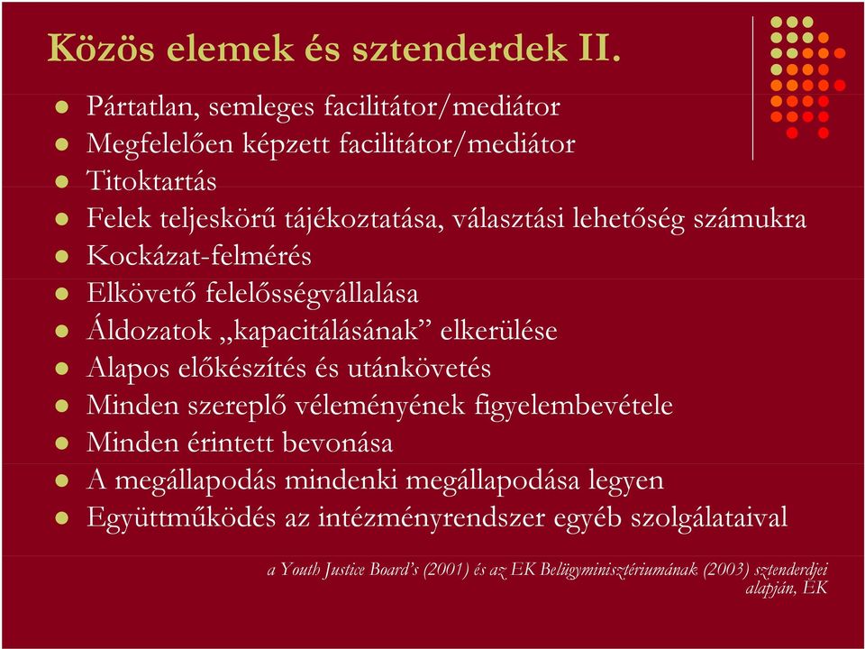 lehetőség számukra Kockázat-felmérés Elkövető felelősségvállalása Áldozatok kapacitálásának elkerülése Alapos előkészítés és utánkövetés