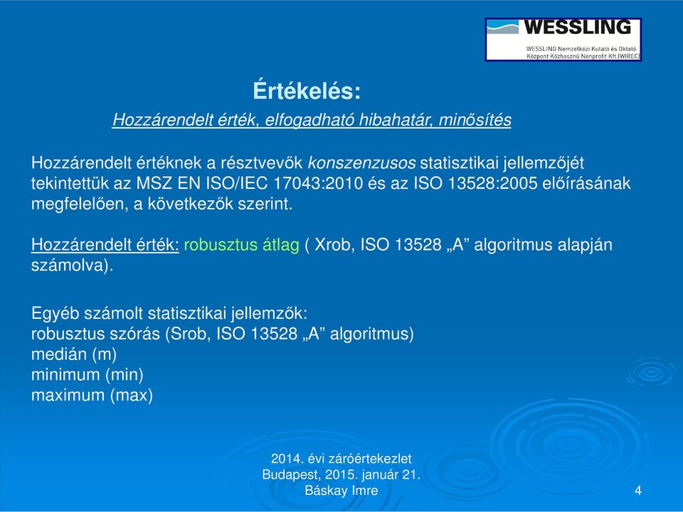 következők szerint. Hozzárendelt érték: robusztus átlag ( Xrob, ISO 13528 A algoritmus alapján számolva).