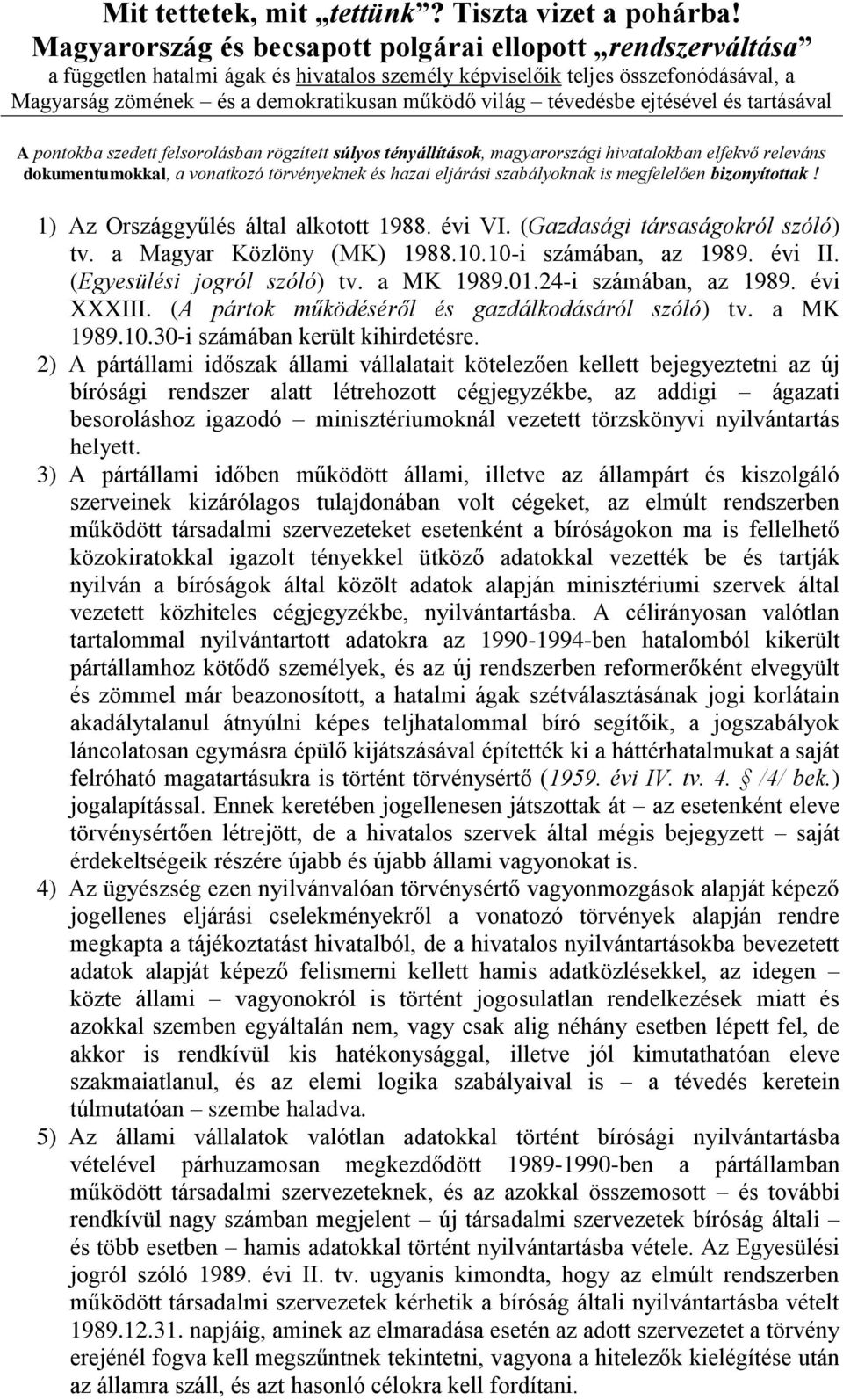 tévedésbe ejtésével és tartásával A pontokba szedett felsorolásban rögzített súlyos tényállítások, magyarországi hivatalokban elfekvő releváns dokumentumokkal, a vonatkozó törvényeknek és hazai
