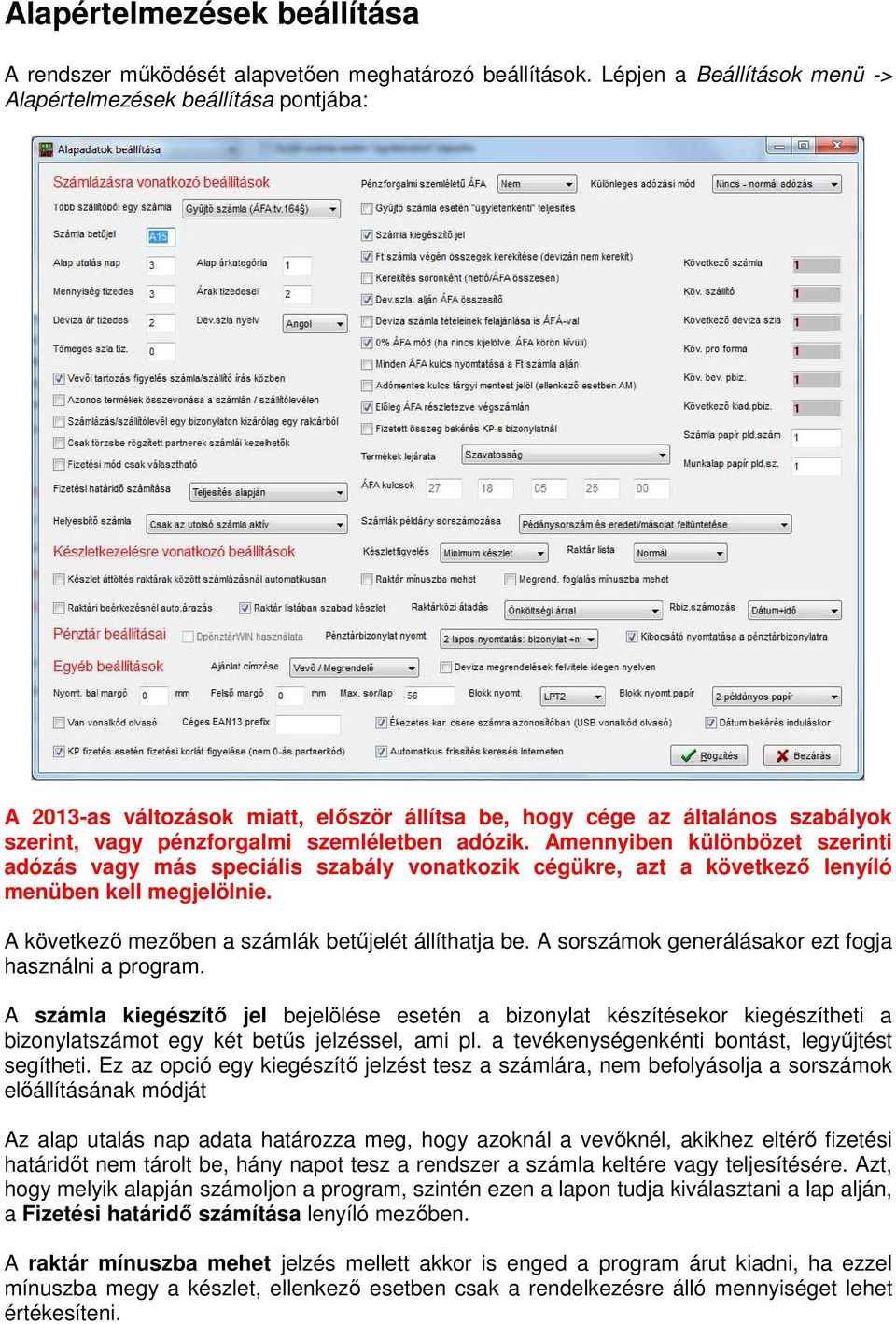 Amennyiben különbözet szerinti adózás vagy más speciális szabály vonatkozik cégükre, azt a következő lenyíló menüben kell megjelölnie. A következő mezőben a számlák betűjelét állíthatja be.