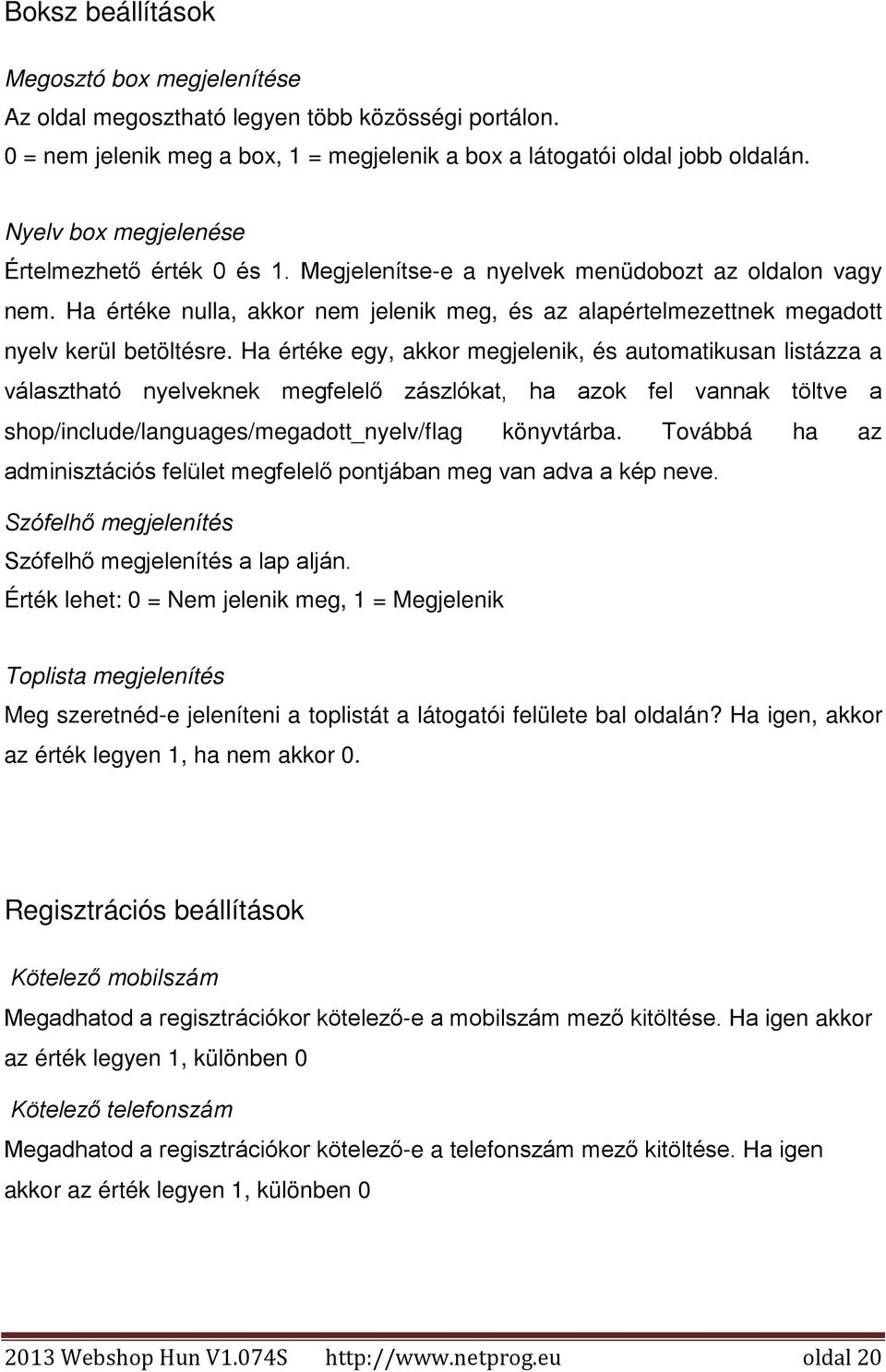 Ha értéke nulla, akkor nem jelenik meg, és az alapértelmezettnek megadott nyelv kerül betöltésre.
