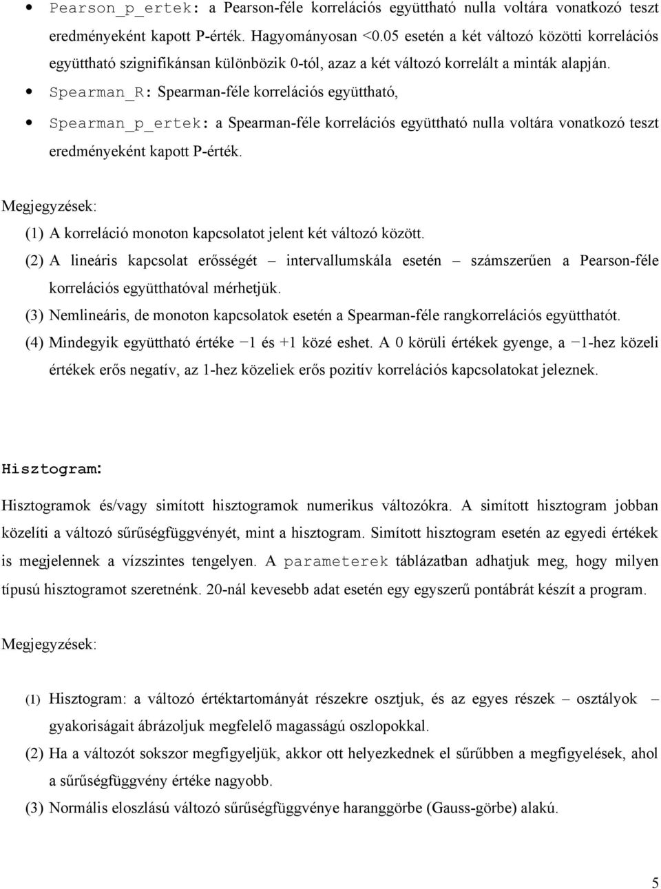 Spearman_R: Spearman-féle korrelációs együttható, Spearman_p_ertek: a Spearman-féle korrelációs együttható nulla voltára vonatkozó teszt eredményeként kapott P-érték.