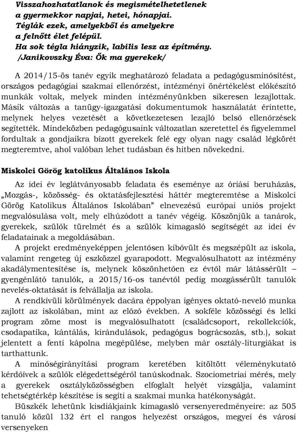 melyek minden intézményünkben sikeresen lezajlottak.