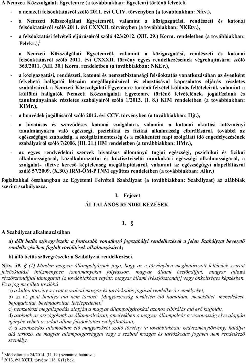 ), - a felsőoktatási felvételi eljárásairól szóló 423/2012. (XII. 29.) Korm. rendeletben (a továbbiakban: Felvkr.