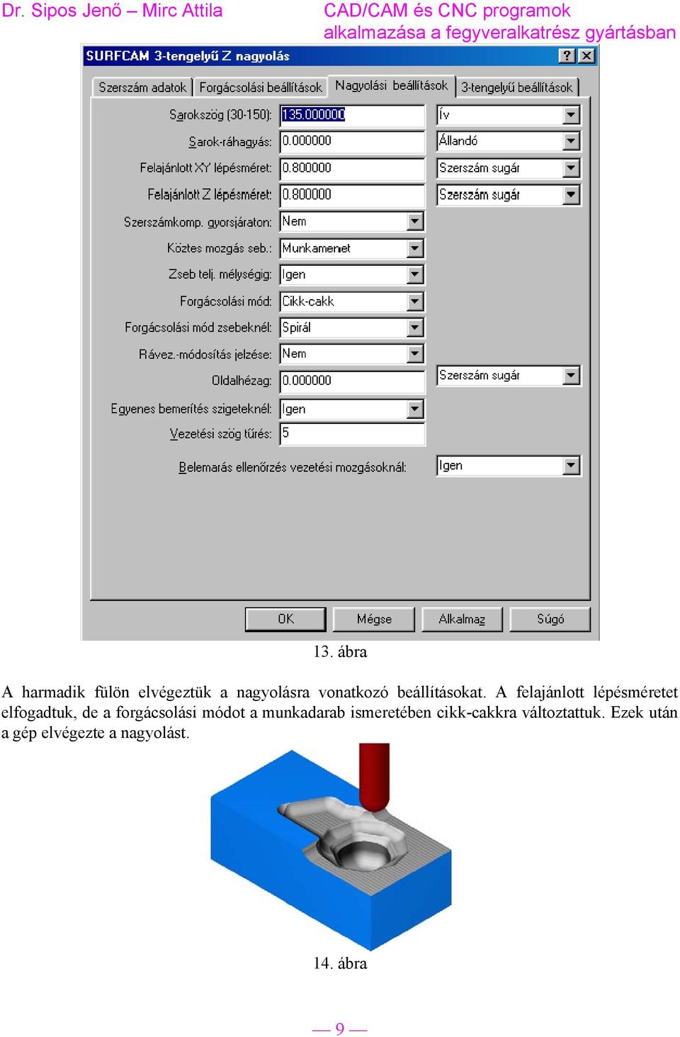 A felajánlott lépésméretet elfogadtuk, de a forgácsolási