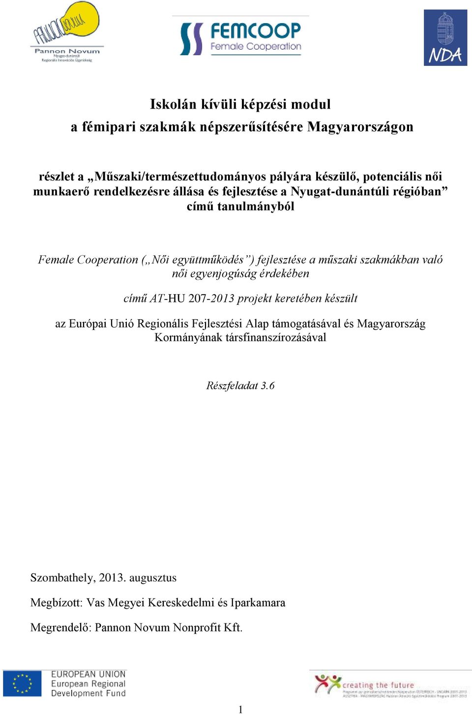 való női egyenjogúság érdekében című AT-HU 207-2013 projekt keretében készült az Európai Unió Regionális Fejlesztési Alap támogatásával és Magyarország
