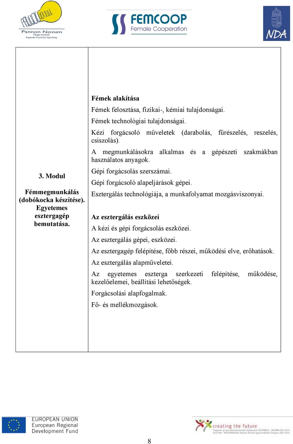 Gépi forgácsoló alapeljárások gépei. Esztergálás technológiája, a munkafolyamat mozgásviszonyai. Az esztergálás eszközei A kézi és gépi forgácsolás eszközei. Az esztergálás gépei, eszközei.