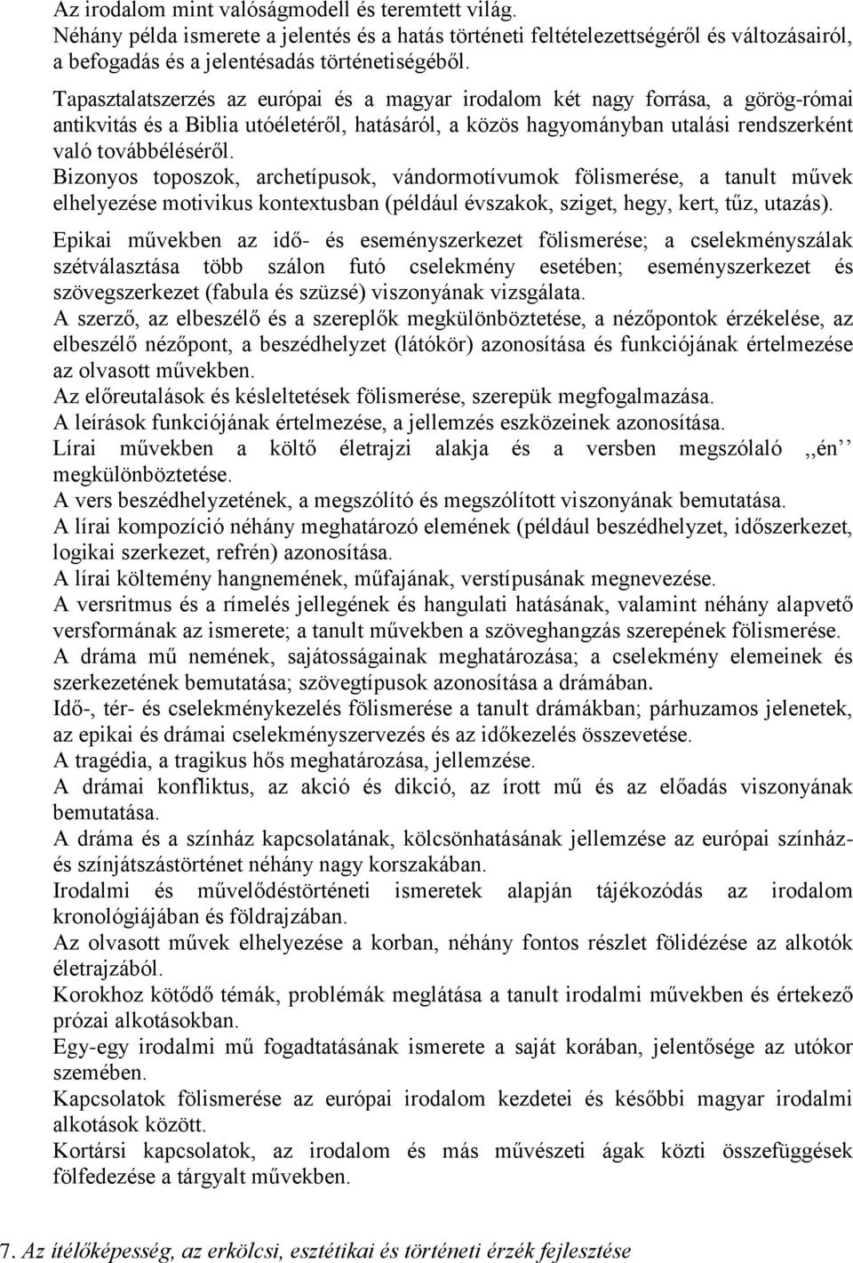 Bizonyos toposzok, archetípusok, vándormotívumok fölismerése, a tanult művek elhelyezése motivikus kontextusban (például évszakok, sziget, hegy, kert, tűz, utazás).