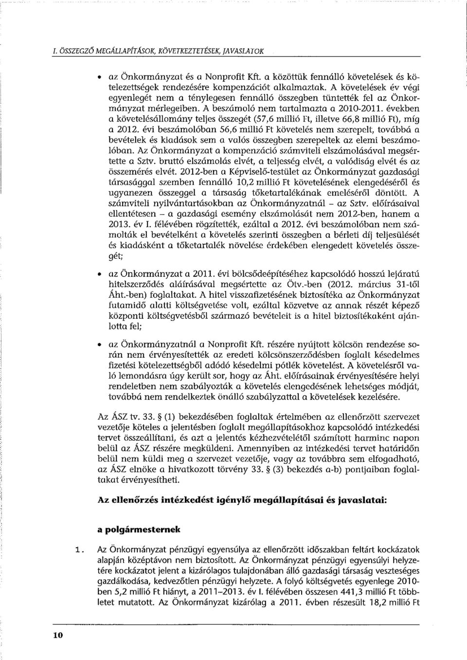 években a követelésállomány teljes összegét (57,6 millió Ft, illetve 66,8 millió Ft), míg a 2012.