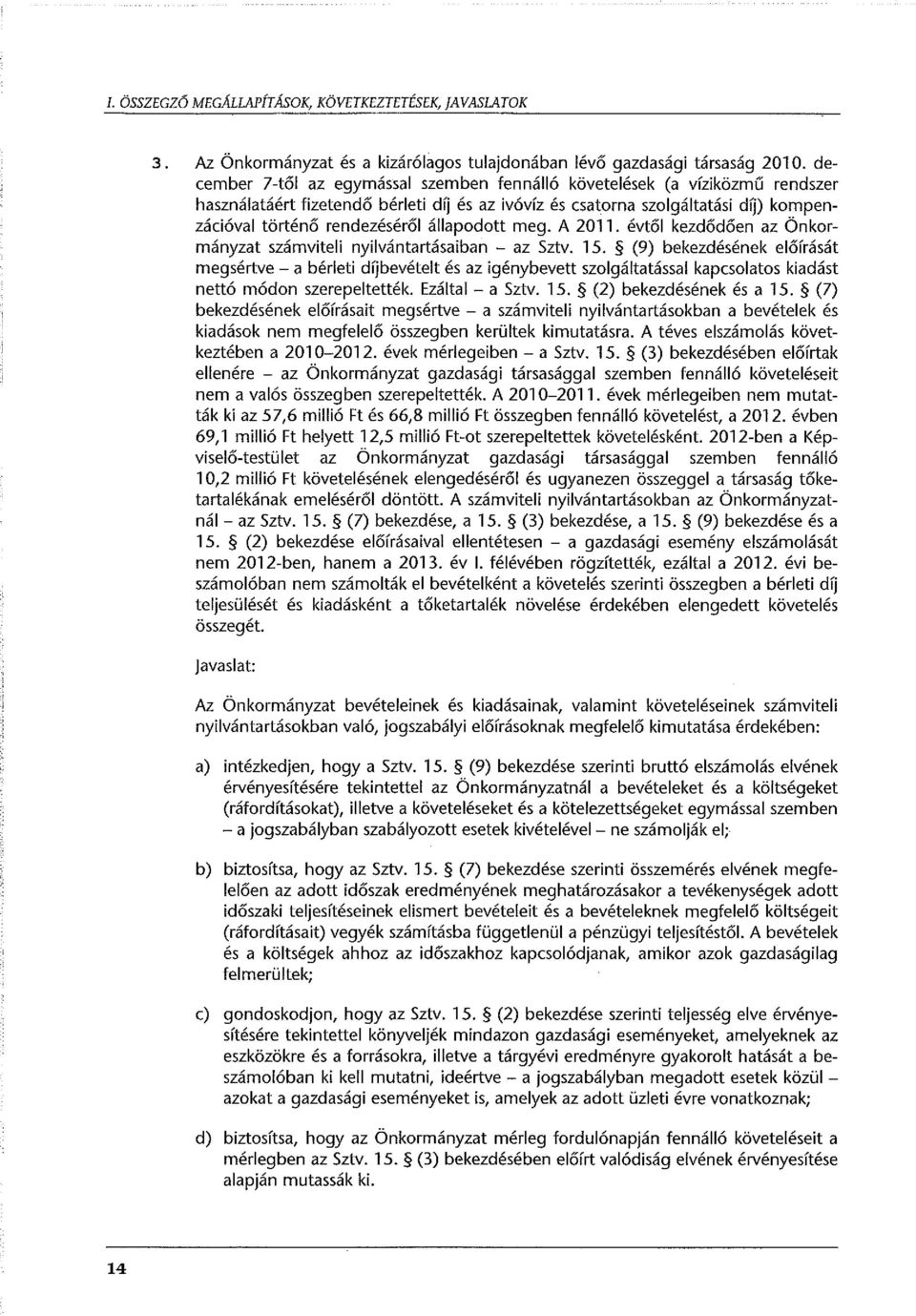 állapodott meg. A 2011. évtől kezdődően az Önkormányzat számviteli nyilvántartásaiban - az Sztv. 15.