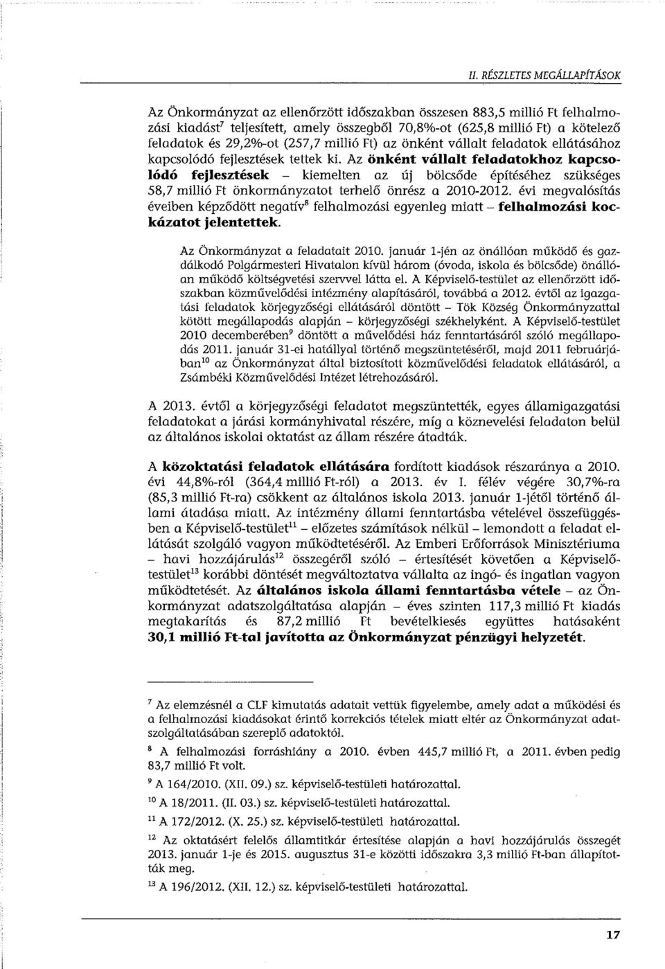 Az önként vállalt feladatokhoz kapcsolódó fejlesztések - kiemelten az UJ bölcsőde építéséhez szükséges 58,7 millió Ft önkormányzatot terhelő önrész a 2010-2012.